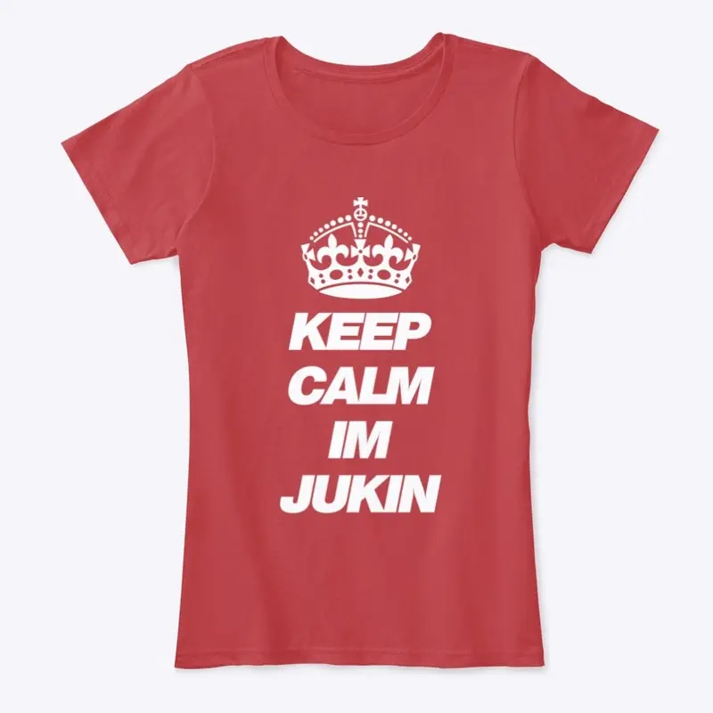 Keep Calm Im Jukin'