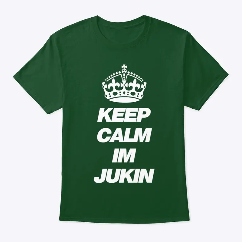 Keep Calm Im Jukin'